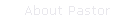 About Pastor